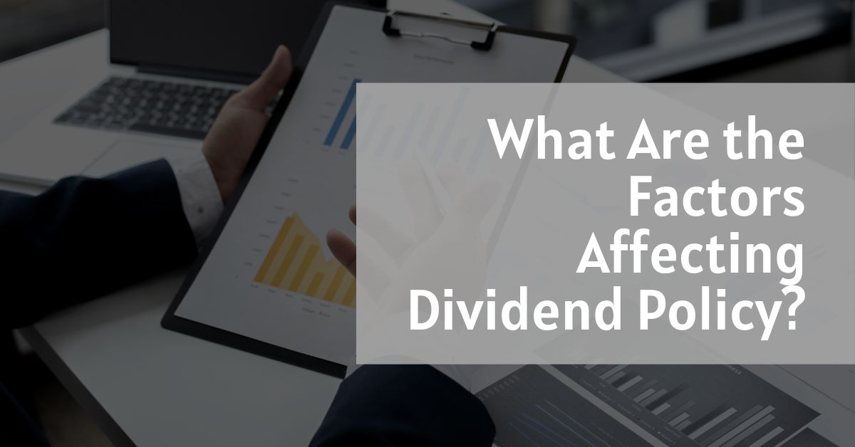 What Are the Factors Affecting Dividend Policy?